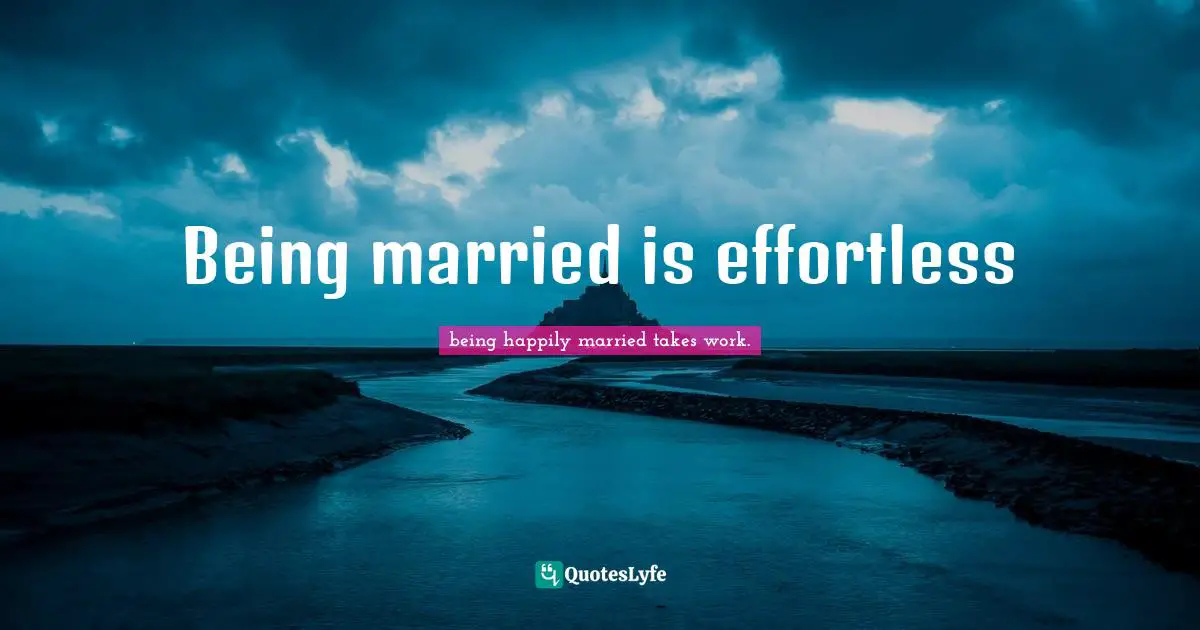 Being married is effortless