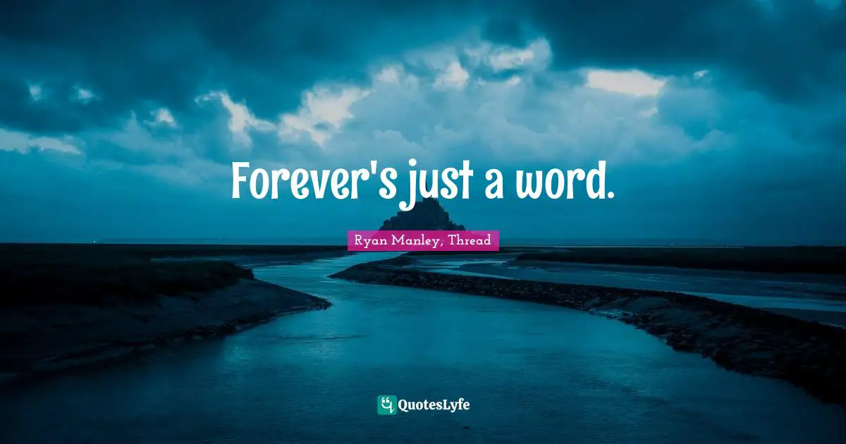 Forever's just a word.