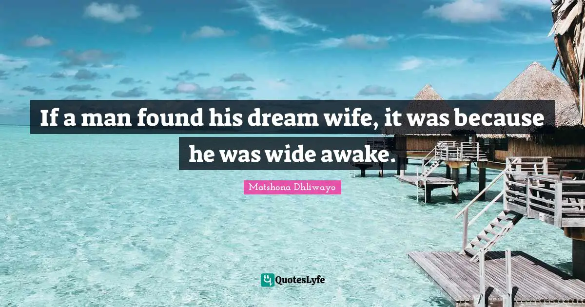 If a man found his dream wife, it was because he was wide awake.