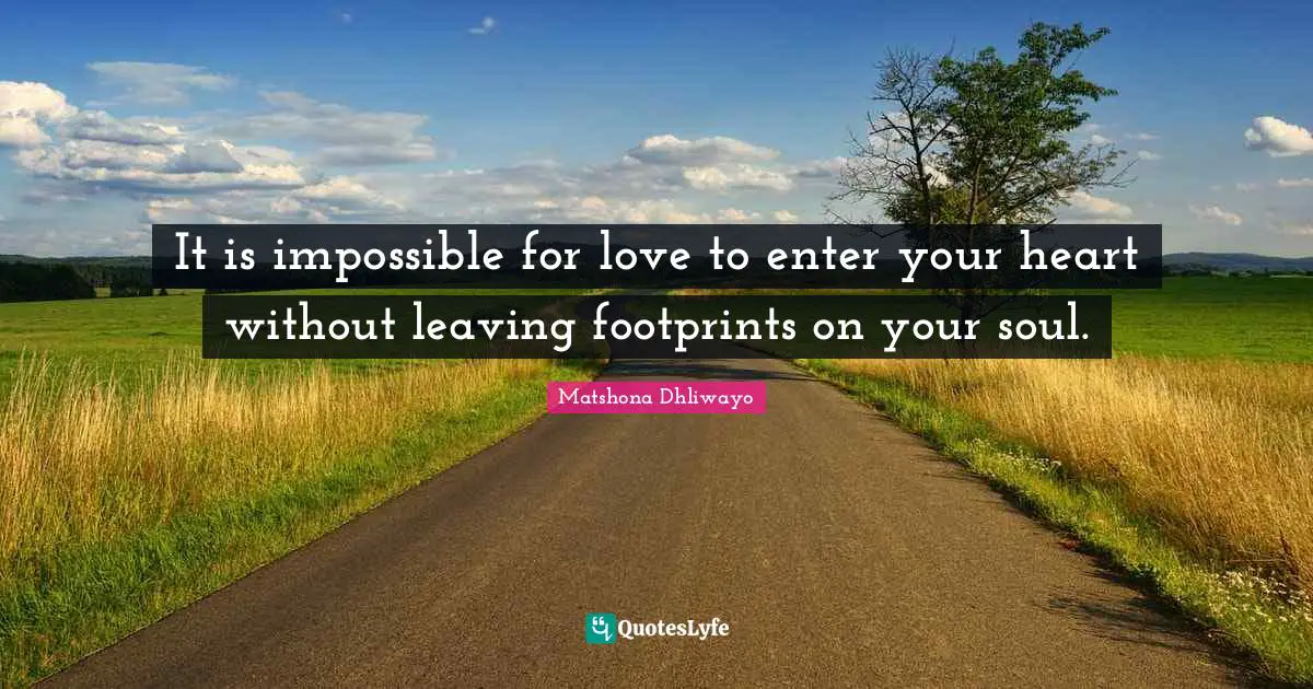 Advice For Women Quotes: "It is impossible for love to enter your heart without leaving footprints on your soul."