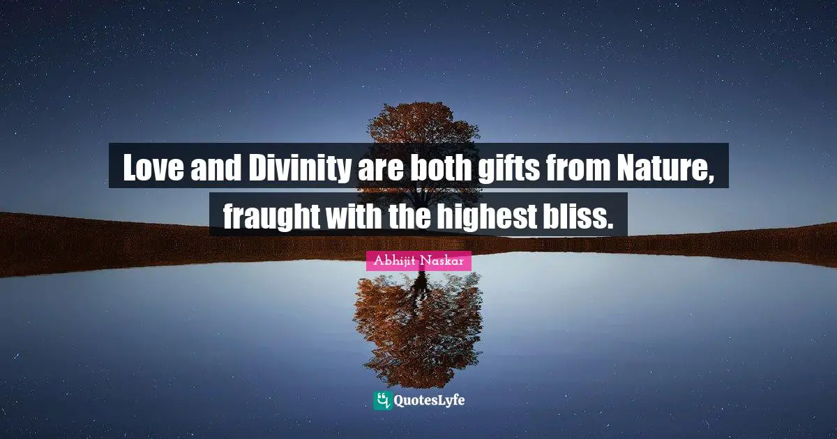 Divinity Within Quotes: "Love and Divinity are both gifts from Nature, fraught with the highest bliss."