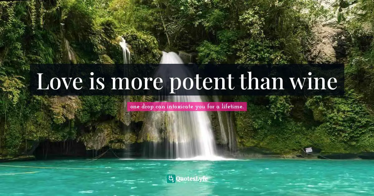 Love is more potent than wine