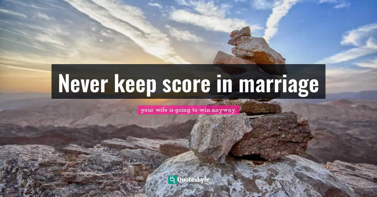 Never keep score in marriage