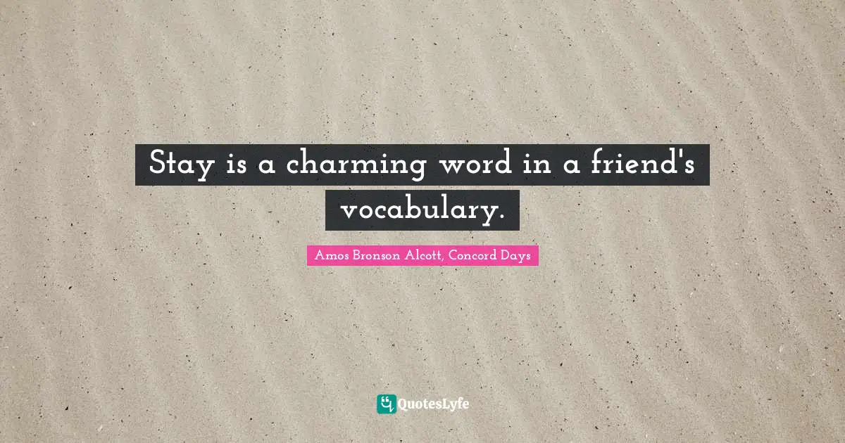 Stay is a charming word in a friend's vocabulary.