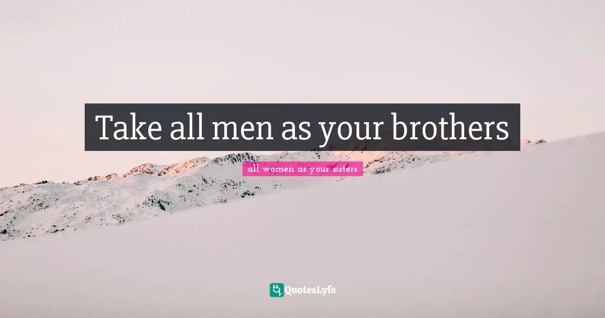 Take all men as your brothers