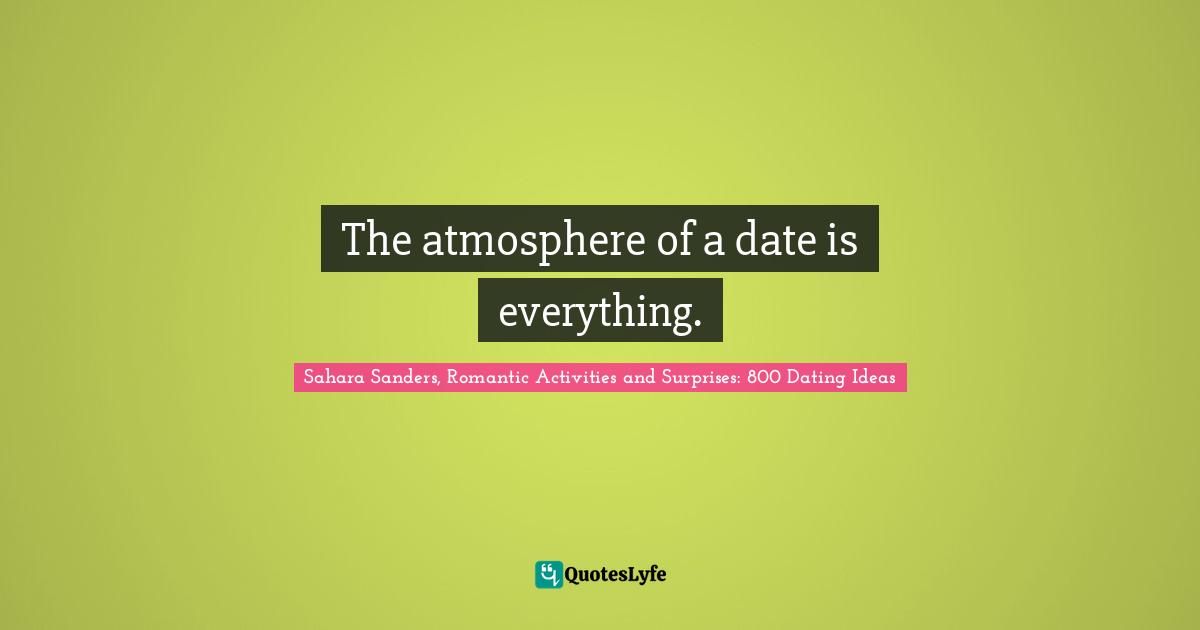 The atmosphere of a date is everything.