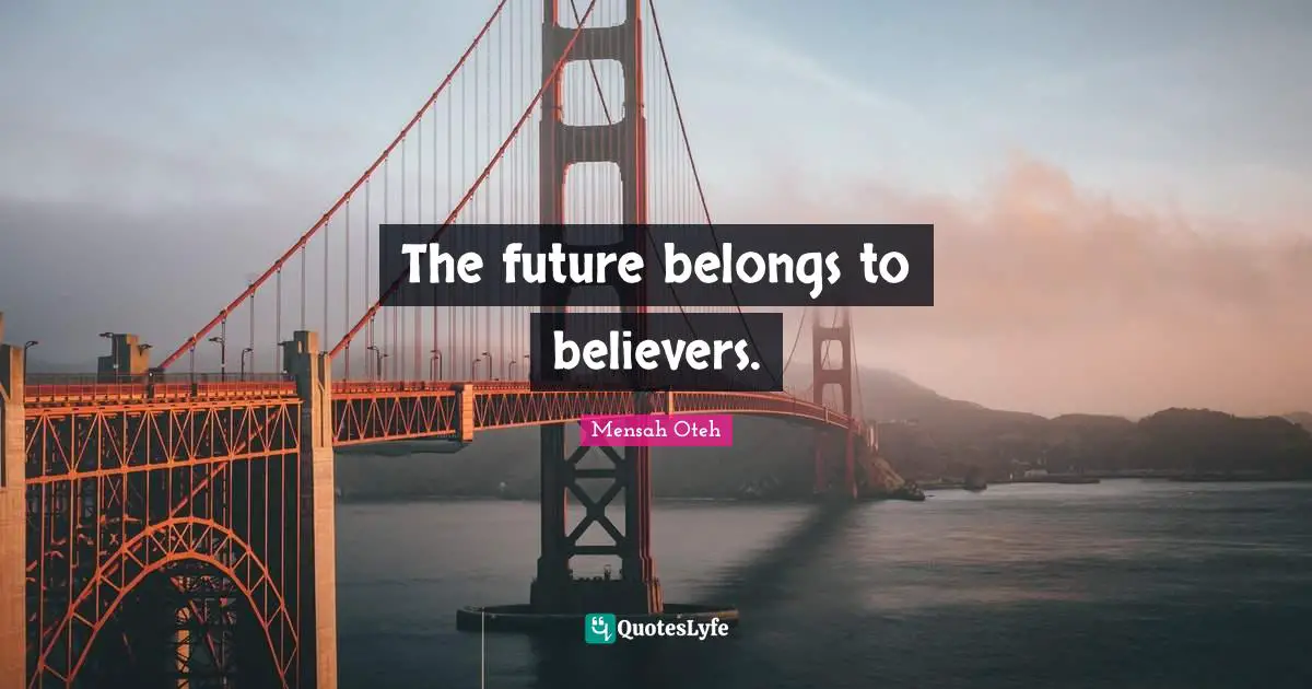 The future belongs to believers.