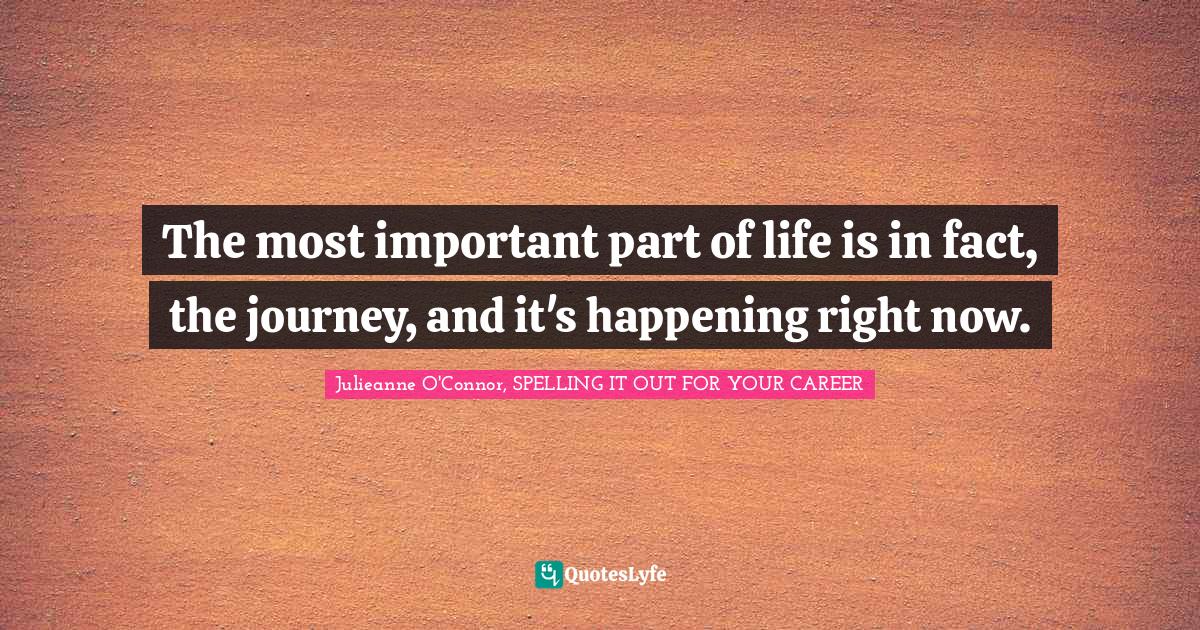 The most important part of life is in fact, the journey, and it's happ