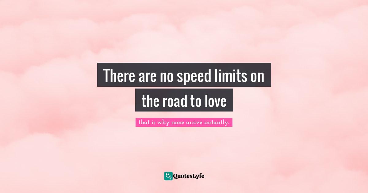 There are no speed limits on the road to love