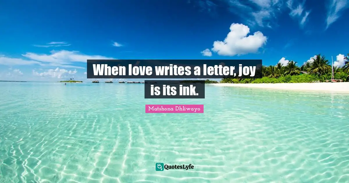 When love writes a letter, joy is its ink.