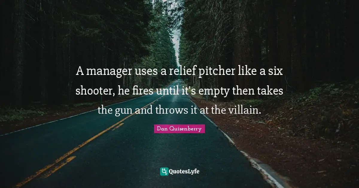 A manager uses a relief pitcher like a six shooter, he fires until it's empty then takes the gun and throws it at the villain.