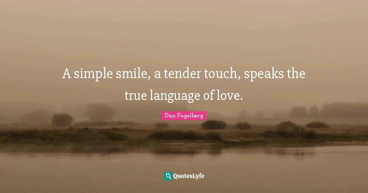 A simple smile, a tender touch, speaks the true language of love.