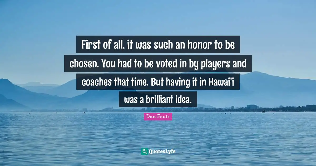 First of all, it was such an honor to be chosen. You had to be voted in by players and coaches that time. But having it in Hawai'i was a brilliant idea.