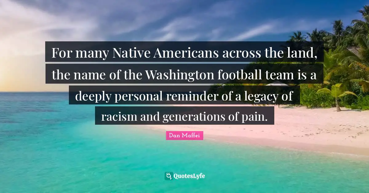 For many Native Americans across the land, the name of the Washington football team is a deeply personal reminder of a legacy of racism and generations of pain.