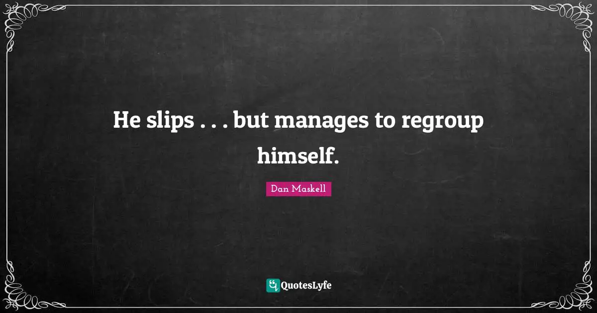 Dan Maskell Quotes: "He slips . . . but manages to regroup himself."