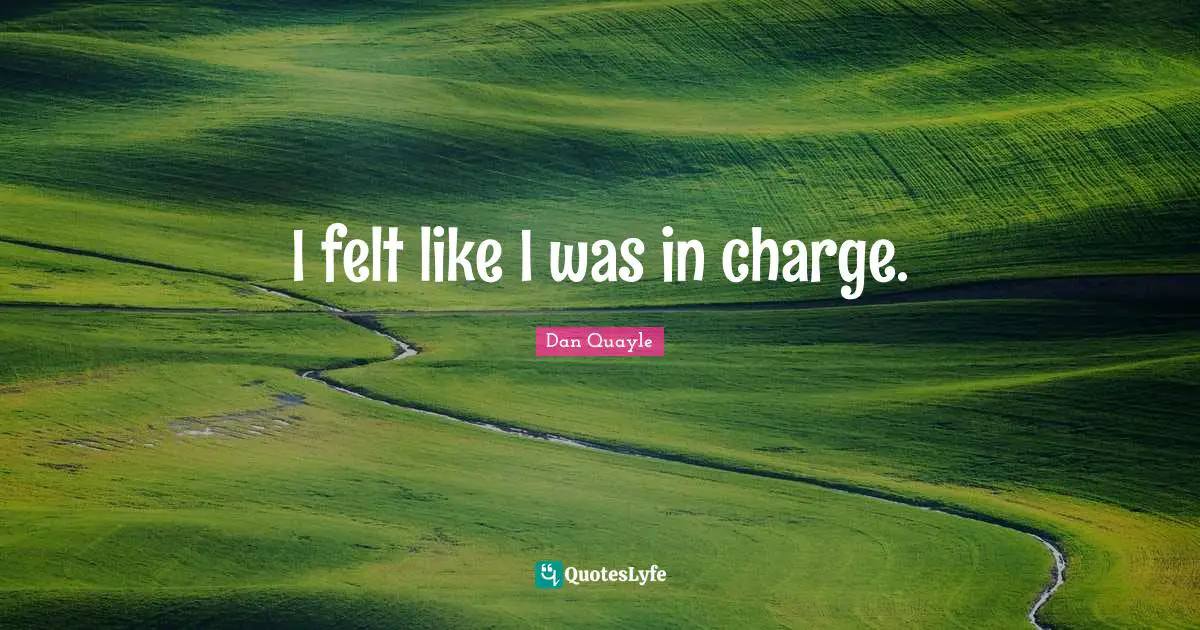 I felt like I was in charge.