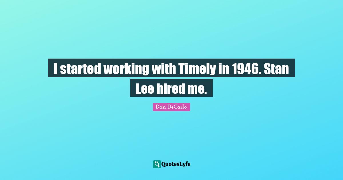 I started working with Timely in 1946. Stan Lee hired me.