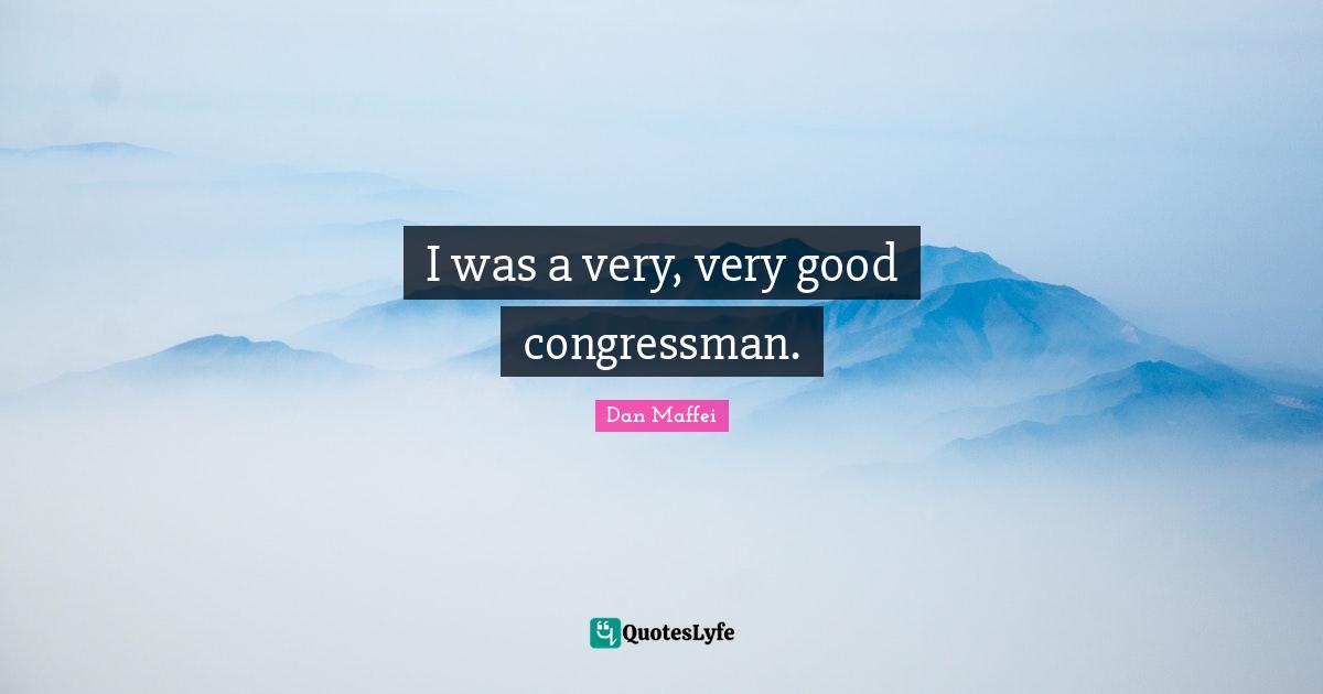 I was a very, very good congressman.
