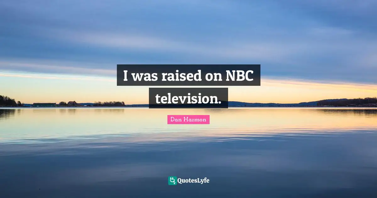 I was raised on NBC television.