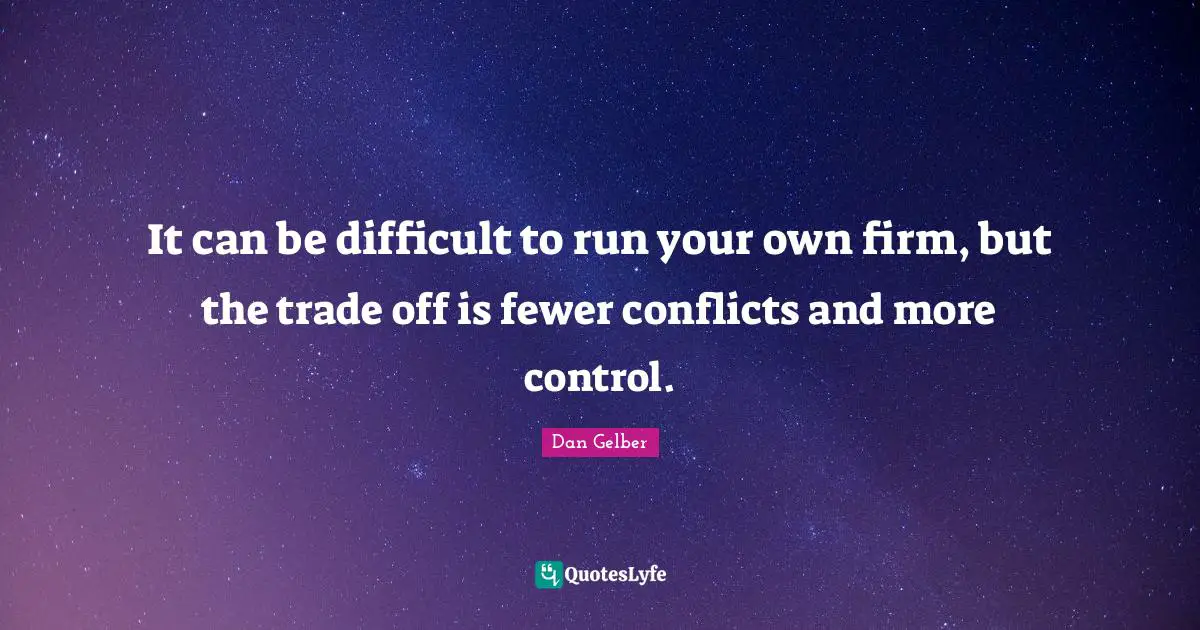 It can be difficult to run your own firm, but the trade off is fewer conflicts and more control.