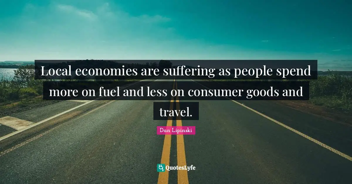 Local economies are suffering as people spend more on fuel and less on consumer goods and travel.