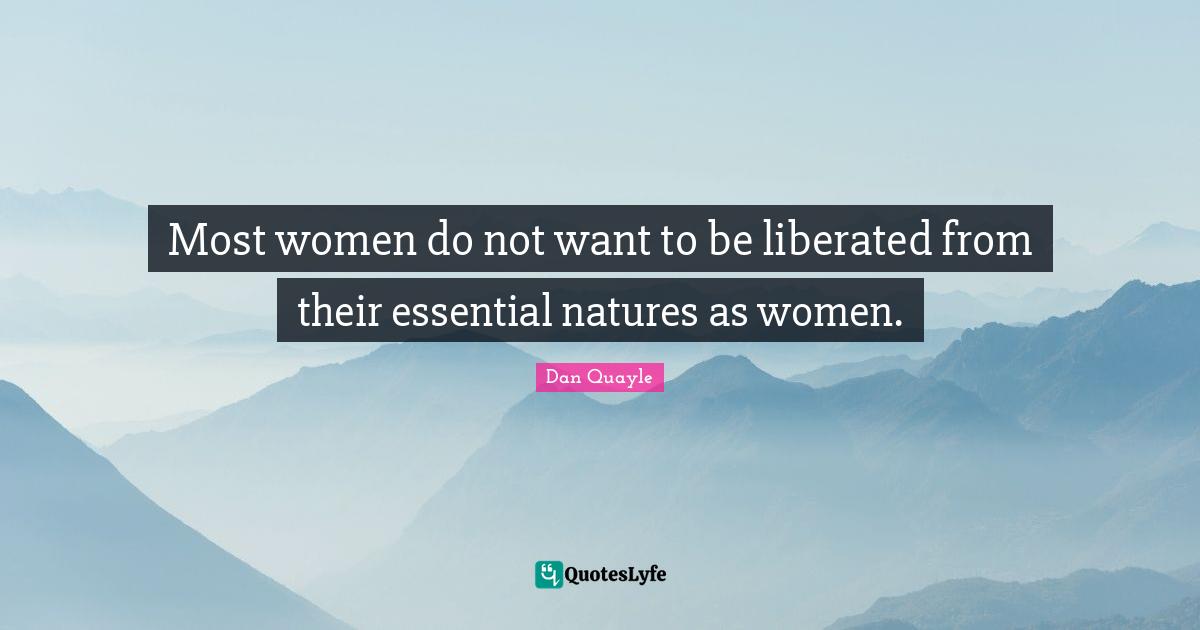 Most women do not want to be liberated from their essential natures as women.