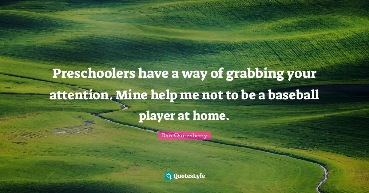 Preschoolers have a way of grabbing your attention. Mine help me not to be a baseball player at home.