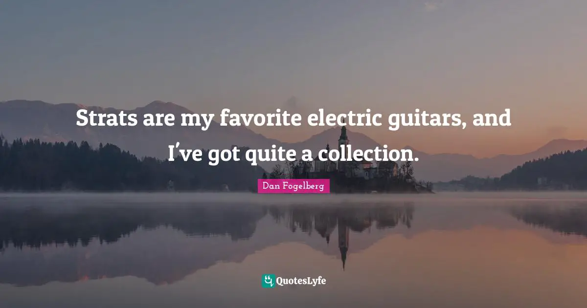 Dan Fogelberg Quotes: "Strats are my favorite electric guitars, and I've got quite a collection."