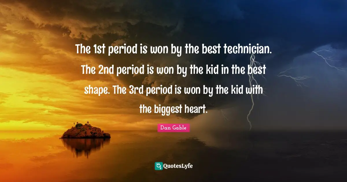 The 1st period is won by the best technician. The 2nd period is won by the kid in the best shape. The 3rd period is won by the kid with the biggest heart.