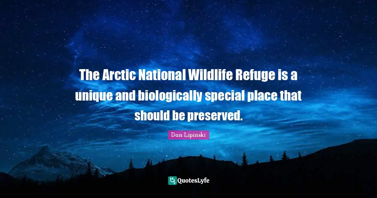 The Arctic National Wildlife Refuge is a unique and biologically special place that should be preserved.