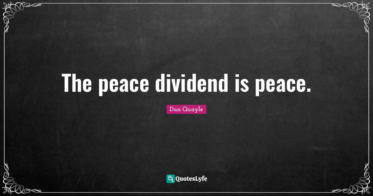 The peace dividend is peace.