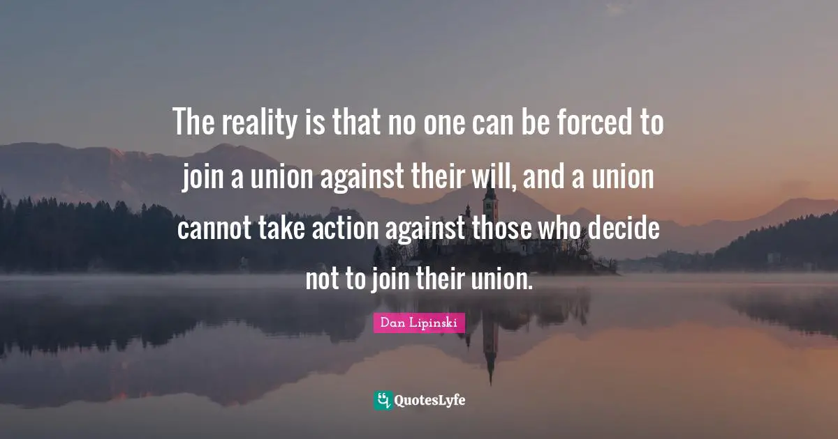The reality is that no one can be forced to join a union against their will, and a union cannot take action against those who decide not to join their union.