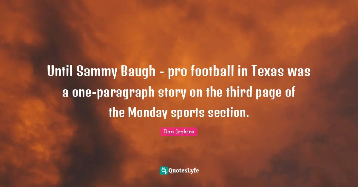 Until Sammy Baugh - pro football in Texas was a one-paragraph story on the third page of the Monday sports section.