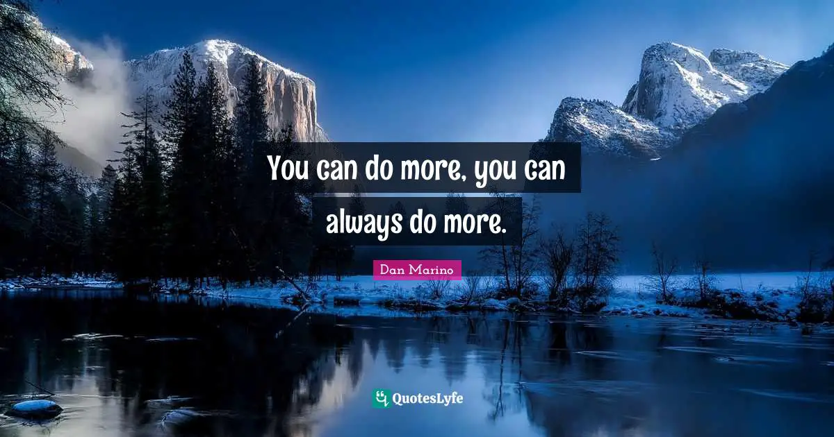 You can do more, you can always do more.