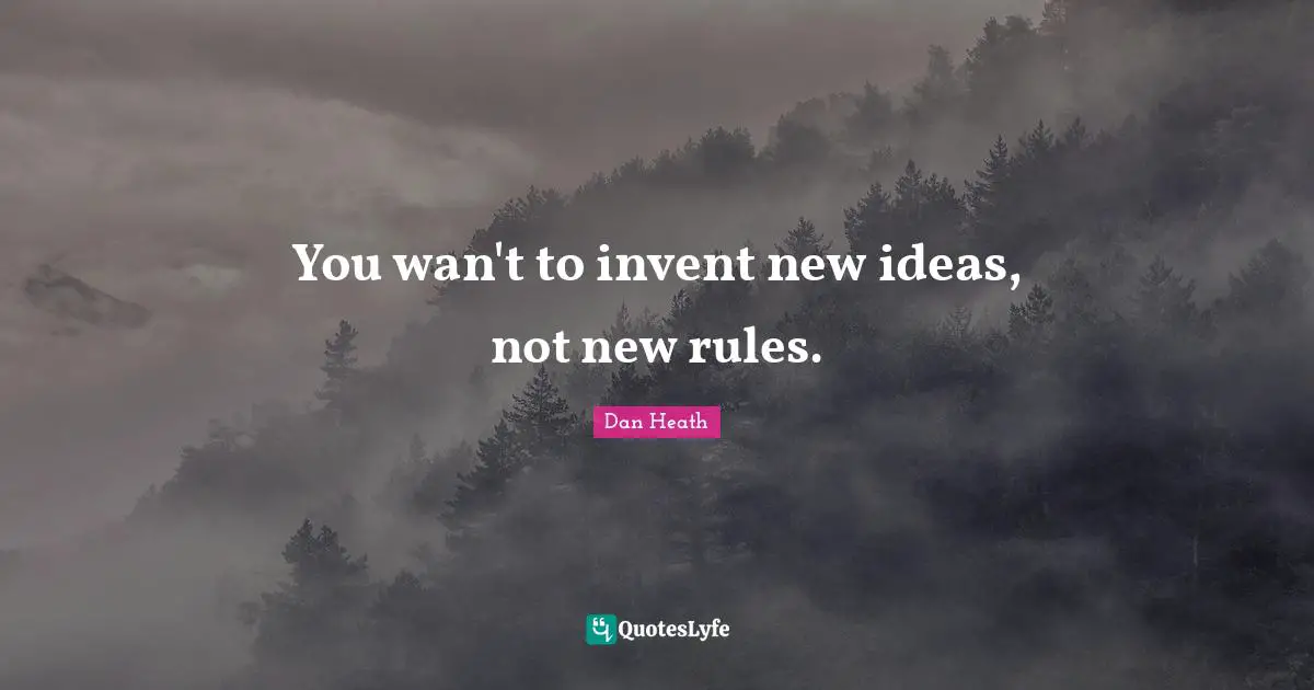 You wan't to invent new ideas, not new rules.
