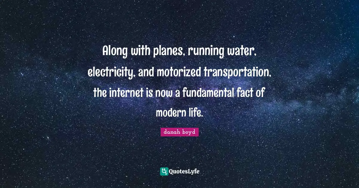 Planes Quotes: "Along with planes, running water, electricity, and motorized transportation, the internet is now a fundamental fact of modern life."