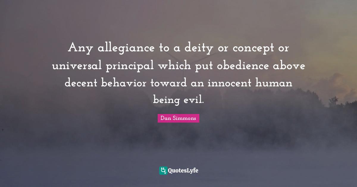 Any allegiance to a deity or concept or universal principal which put obedience above decent behavior toward an innocent human being evil.