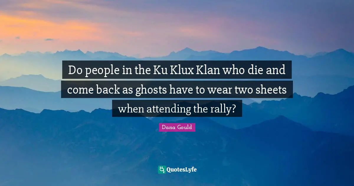 Do people in the Ku Klux Klan who die and come back as ghosts have to wear two sheets when attending the rally?