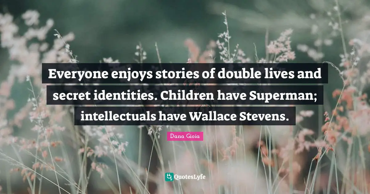 Everyone enjoys stories of double lives and secret identities. Children have Superman; intellectuals have Wallace Stevens.