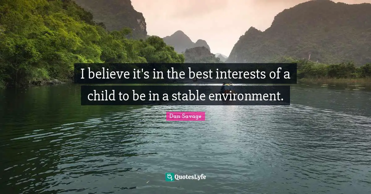 Stable Quotes: "I believe it's in the best interests of a child to be in a stable environment."