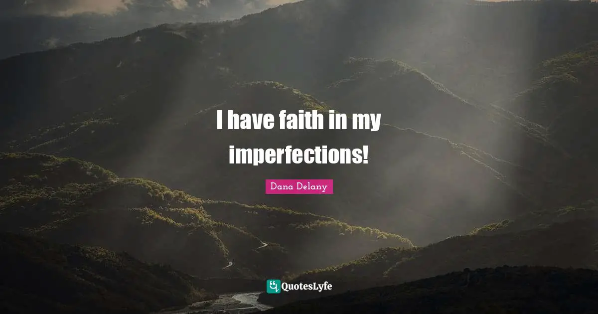 I have faith in my imperfections!