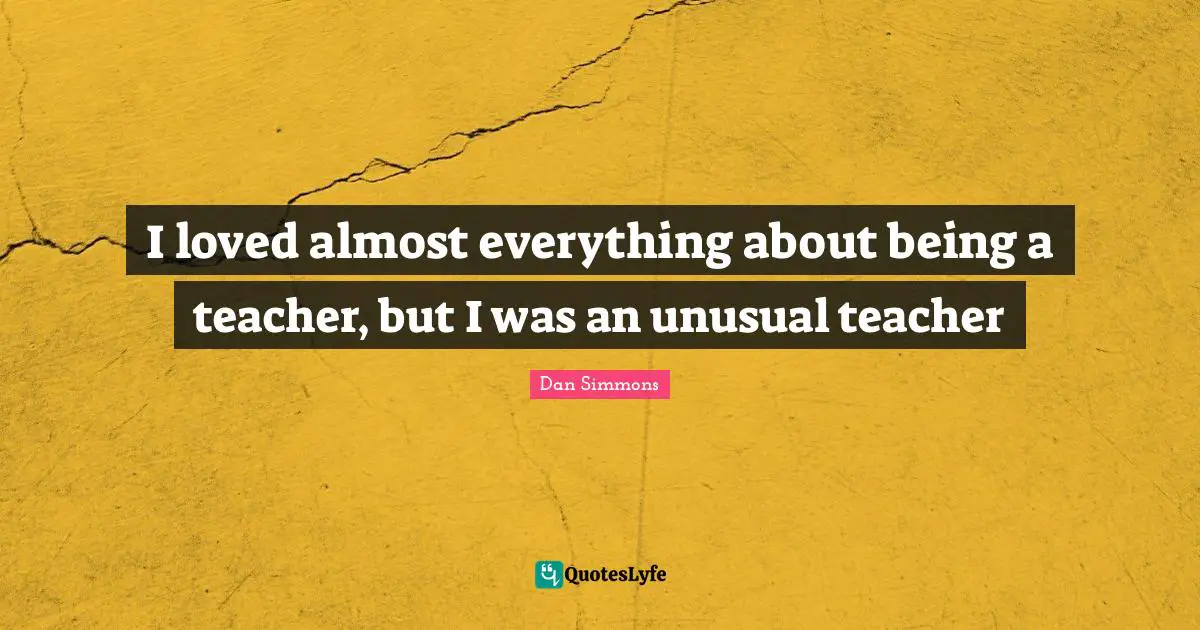 I loved almost everything about being a teacher, but I was an unusual teacher