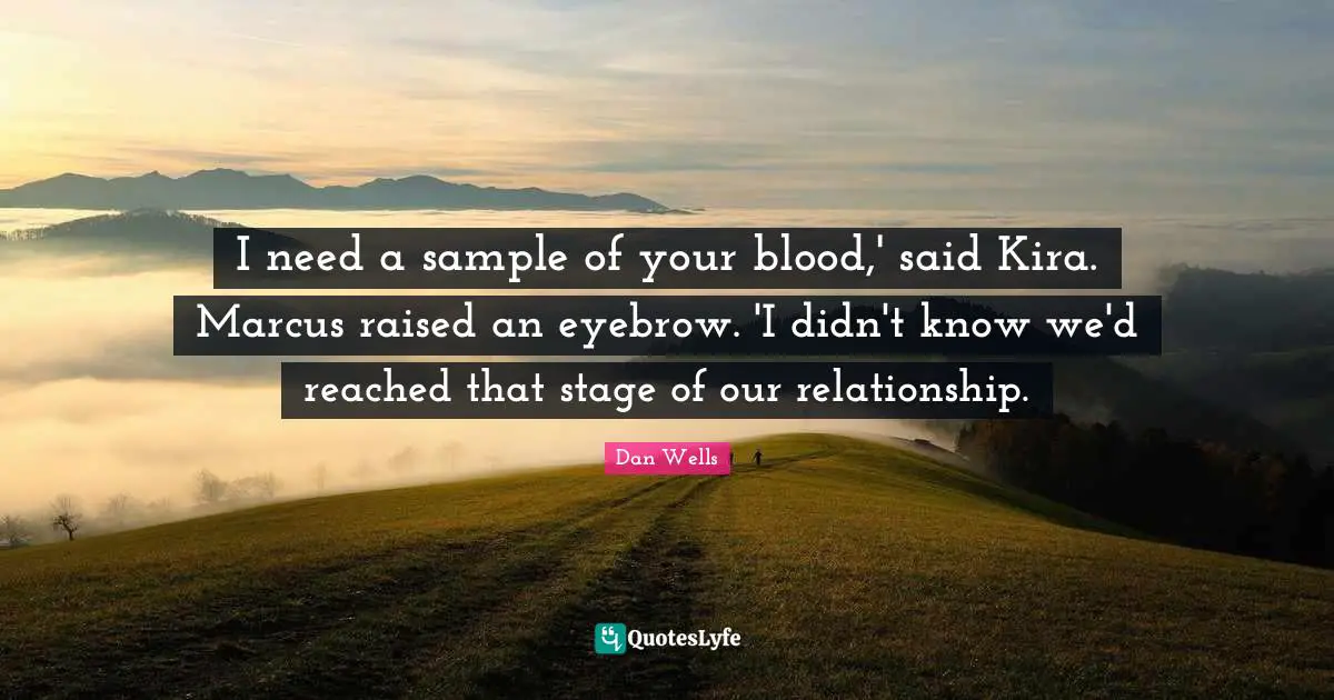 I need a sample of your blood,' said Kira. Marcus raised an eyebrow. 'I didn't know we'd reached that stage of our relationship.