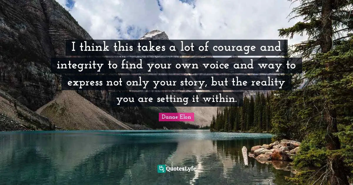 I think this takes a lot of courage and integrity to find your own voice and way to express not only your story, but the reality you are setting it within.