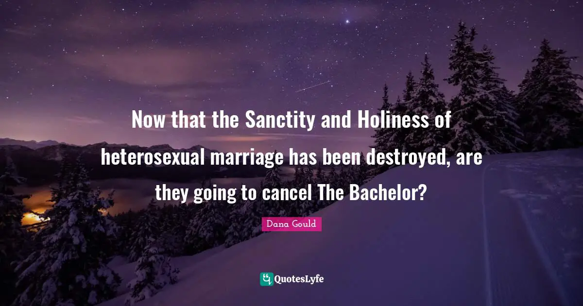 Now that the Sanctity and Holiness of heterosexual marriage has been destroyed, are they going to cancel The Bachelor?