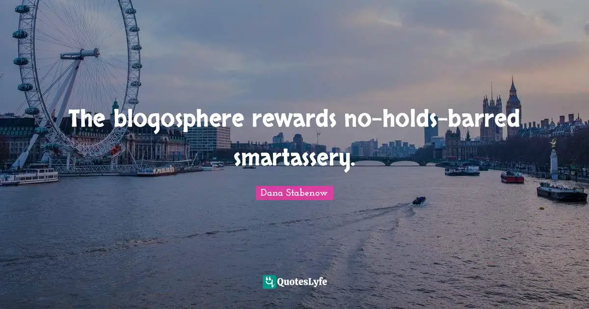 The blogosphere rewards no-holds-barred smartassery.