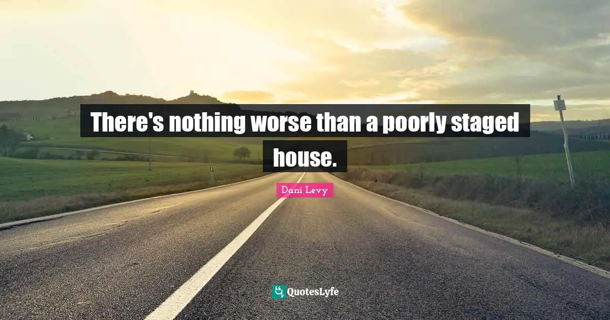 There's nothing worse than a poorly staged house.