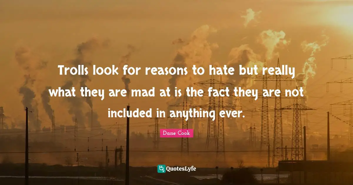 Trolls look for reasons to hate but really what they are mad at is the fact they are not included in anything ever.