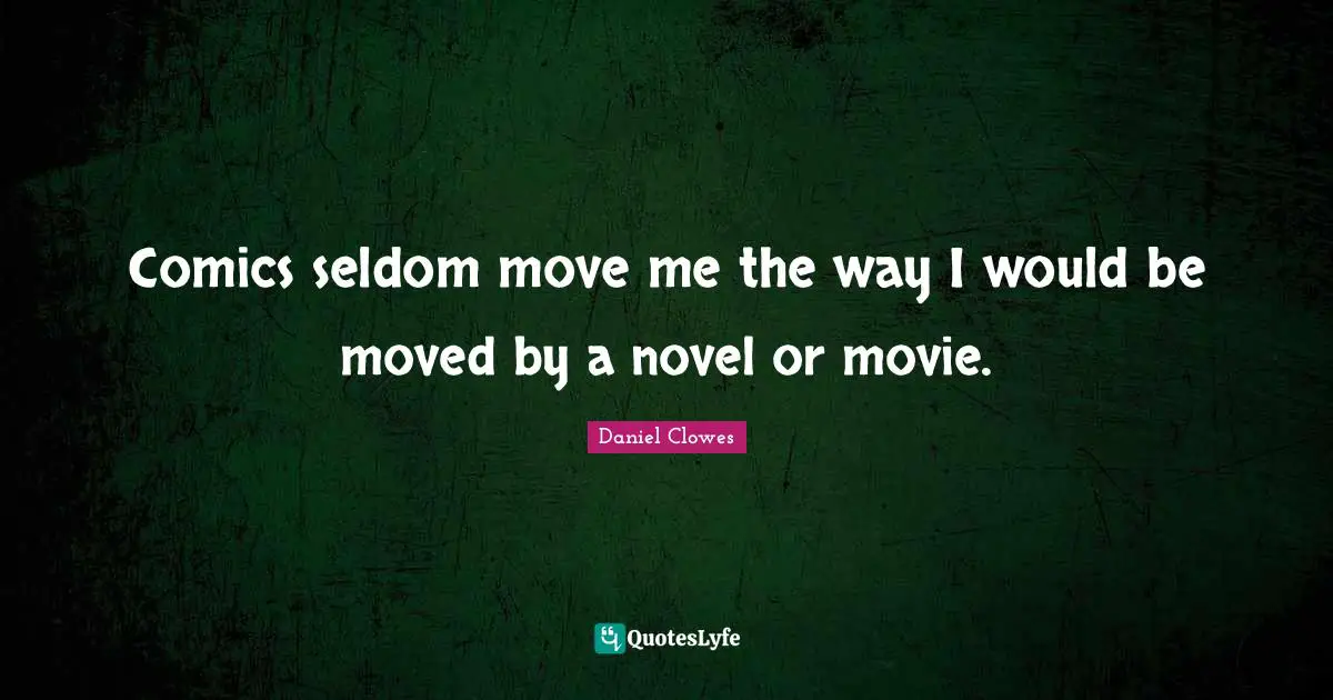 Comics seldom move me the way I would be moved by a novel or movie.