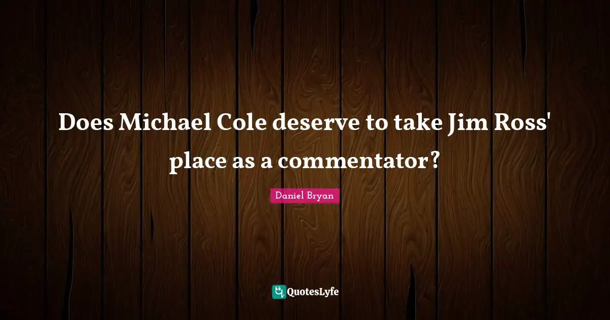 Does Michael Cole deserve to take Jim Ross' place as a commentator?